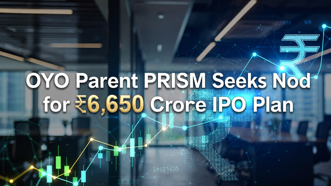 OYO Parent PRISM Seeks Nod for ₹6,650 Crore IPO Plan